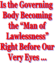 Is the Governing
 Body Becoming
 the “Man of
 Lawlessness”
 Right Before Our
 Very Eyes ...
